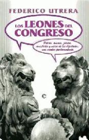 Portada de Los leones del congreso : peleas, amores, pactos, amistades y vicios de los diputados : una crónica parlamentaria