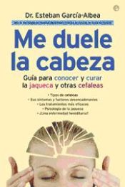 Portada de Me duele la cabeza: gu&iacute;a para conocer y curar la jaqueca y otras cefaleas