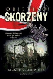 Portada de Objetivo Skorzeny: El enigma del líder nazi que acabó sus días en España