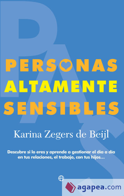 Personas Altamente Sensibles: Descubre si lo eres y aprende a gestionar el día a día en tus relaciones, el trabajo, con tus hijos