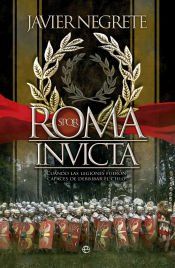 Portada de Roma invicta: Cuando las legiones fueron capaces de derribar el cielo