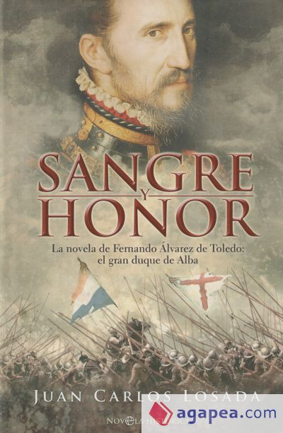 Sangre y honor : la novela de Fernando Álvarez de Toledo, el gran duque de Alba