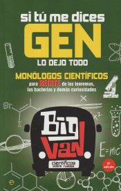 Portada de Si tú me dices gen lo dejo todo: Monólogos científicos para reirte de los teoremas, las bacterias y demás curiosidades