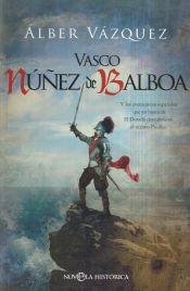 Portada de Vasco Núñez de Balboa: Y los aventureros españoles que en busca de El Dorado descubrieron el océano Pacífico