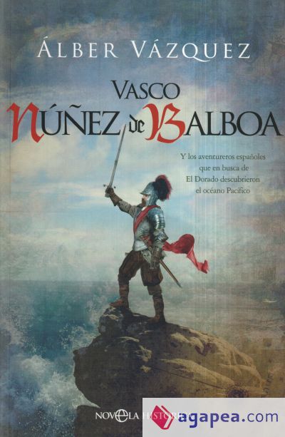 Vasco Núñez de Balboa: Y los aventureros españoles que en busca de El Dorado descubrieron el océano Pacífico