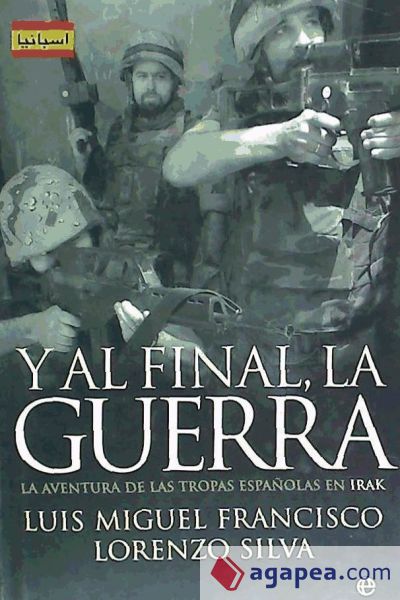 Y al final, la guerra: la aventura de las tropas en Irak