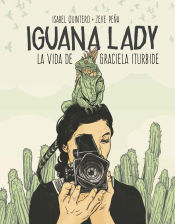 Portada de Iguana Lady. La vida de Graciela Iturbide