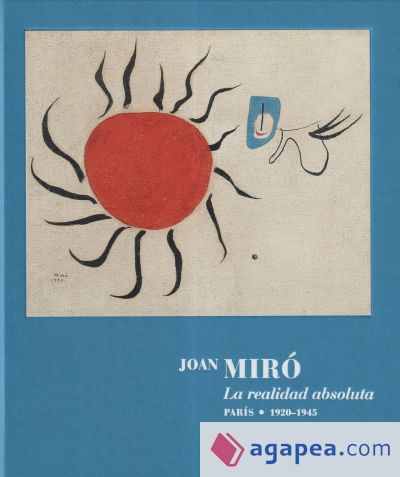 Joan Miró. La realidad absoluta.: Paris 1920-1945