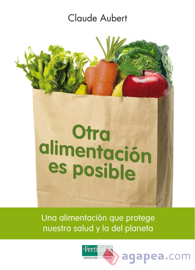 Otra alimentación es posible. Una alimentación que protege nuestra salud y la del planeta