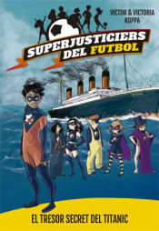 Portada de Superjusticiers del Futbol 8. El tresor secret del Titanic