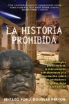 La Historia Prohibida: Las Tecnologias Prehistoricas, La Intervencion Extraterrestre y La Informacion Sobre Los Verdaderos Origenes de La Civ