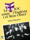 La JOC, entre l' Esgl&eacute;sia i el m&oacute;n obrer