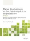 Manual De Actuaciones En Sala. T&eacute;cnicas Pr&aacute;cticas Del Proceso Civil
