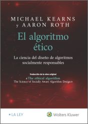 Portada de El algoritmo ético: La ciencia del diseño de algoritmos socialmente responsables