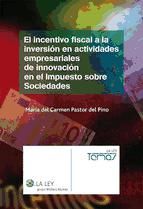 Portada de El incentivo fiscal a la inversión en actividades empresariales de innovación en el Impuesto sobre Sociedades (Ebook)