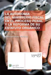 Portada de La autonomía del Ministerio Fiscal en el proceso penal y la reforma de su Estatuto Orgánico (Ebook)