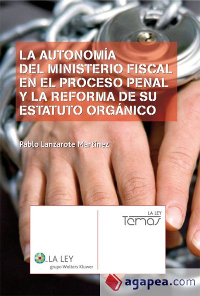 La autonomía del Ministerio Fiscal en el proceso penal y la reforma de su Estatuto Orgánico (Ebook)