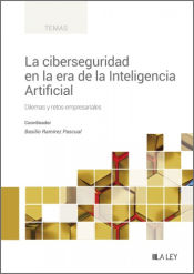 LA CIBERSEGURIDAD EN LA ERA DE LA INTELIGENCIA ARTIFICIAL: DILEMAS Y ...