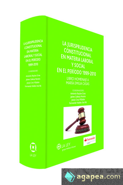 La jurisprudencia constitucional en materia laboral y social en el periodo 1999-2010: libro homenaje a María Emilia Casas