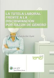 Portada de La tutela laboral frente a la discriminación por razón de género (Ebook)