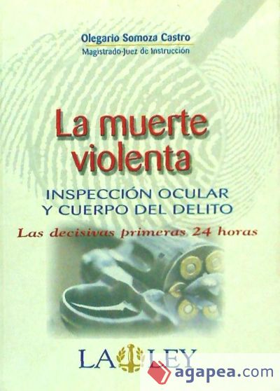 MUERTE VIOLENTA, LA. INSPECCION OCULAR Y CUERPO DEL DELITO