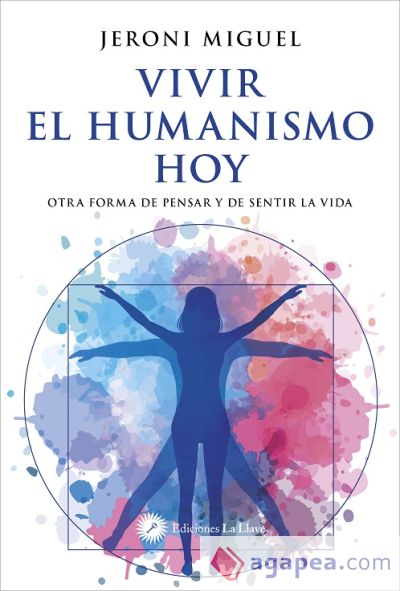 Vivir el humanismo hoy: otra forma de pensar y de sentir la vida