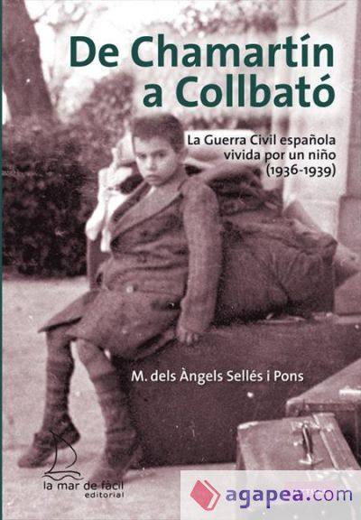 De Chamartín a Collbató. La Guerra Civil española vivida por un niño (1936-1939)