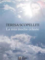 La Mia Madre Celeste (Ebook)