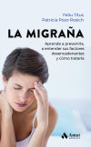 La Migraña: Aprende a prevenirla, a entender sus factores desencadenantes y cómo tratarla