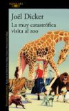 La Muy Catastr&oacute;fica Visita Al Zoo / The Very Catastrophic Visit To The Zoo De J&ouml;el Dicker