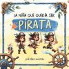 La Niña que quería ser Pirata - Cuento Infantil Inspirador sobre Autoestima y empoderamiento: Libro Ilustrado para Niñas y Niños de 3 a 5 años - Letra