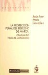 La Protección Penal del Derecho de Marca:  Caminando hacia el Monólogo