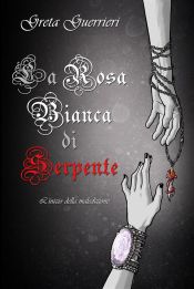 Portada de La Rosa Bianca di Serpente: L'inizio della Maledizione (Ebook)