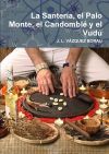 La Santería, el Palo Monte, el Candomblé y el Vudú La Santería, el Palo Monte, el Candomblé y el Vudú