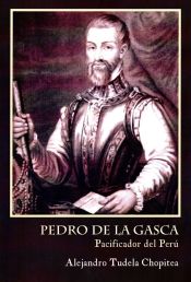 Portada de Pedro de la Gasca, pacificador del Perú