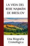 La Vida del Rebe Najmán de Breslov: Una Biografía Cronológica