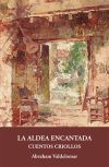 La aldea encantada : cuentos criollos