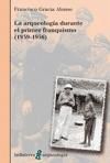 La arqueología durante el primer franquismo (1939-1956)