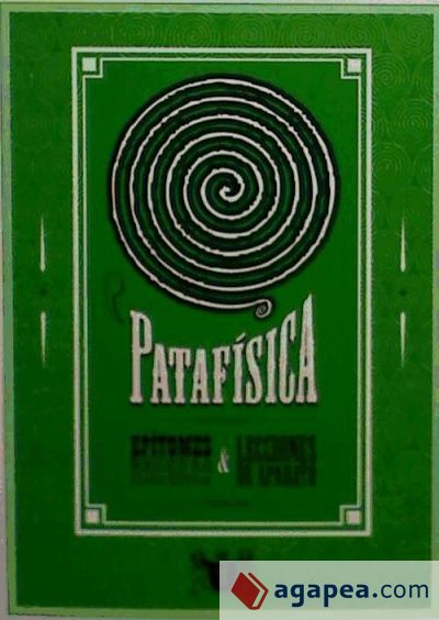 Patafísica: Epítomes, recetas, instrumentos & lecciones de aparato