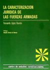 La caracterizaci&oacute;n jur&iacute;dica de las Fuerzas Armadas.