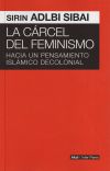 La cárcel del feminismo : hacia un pensamiento islámico decolonial