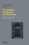 La catedral romànica de Barcelona: Protagonistes, context urbà i edificacions monumentals