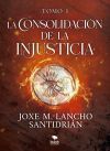 La consolidaci&oacute;n de la injusticia - Tomo 1