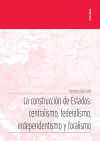 La construcción de Estados: centralismo, federalismo, independentismo y foralismo