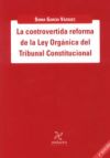 La controvertida reforma de la ley orgánica del tribunal constitucional