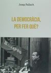 La democr&agrave;cia, per fer qu&egrave;?