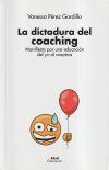 La dictadura del coaching: Manifiesto por una educación del yo al nosotros