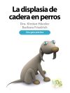 La displasia de cadera en perros: Una guía práctica