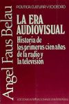 La era audiovisual: historia de los primeros cien años de la radio y la televisión