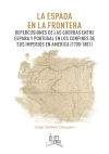 La espada en la frontera. Repercusiones de las guerras entre España y Portugal en los confines de sus imperios en América (1700-1801)